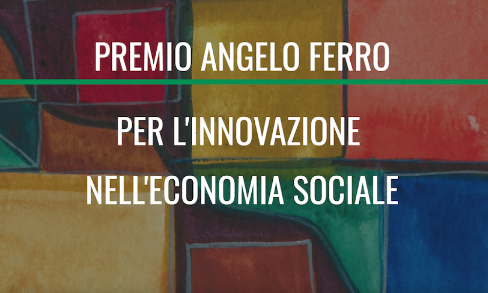 La nona edizione del “Premio Angelo Ferro per l’innovazione nell’economia sociale”