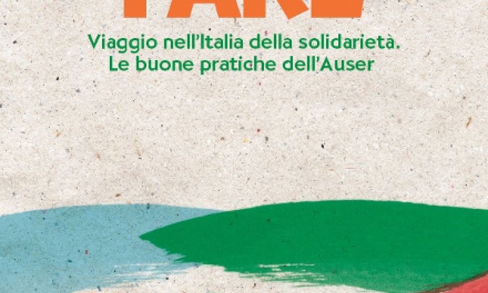 Auser presenta il volume "Viaggio nell'Italia della solidarietà": 40 buone pratiche di volontariato in tutto il Paese